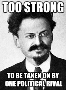 Trotsky faced the triumvirate of Stalin, Kamanev and zinoviev | TOO STRONG; TO BE TAKEN ON BY ONE POLITICAL RIVAL | image tagged in trotsky portrait,trotsky,stalin,triumvirate,memes | made w/ Imgflip meme maker