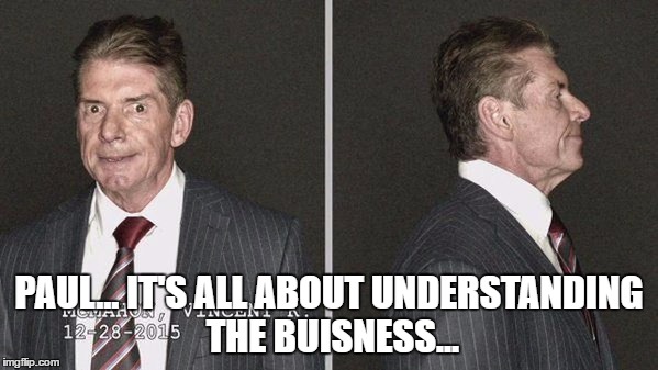 PAUL... IT'S ALL ABOUT UNDERSTANDING THE BUISNESS... | made w/ Imgflip meme maker