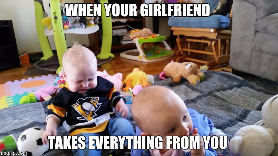 Life problems happen at all ages  | WHEN YOUR GIRLFRIEND; TAKES EVERYTHING FROM YOU | image tagged in life sucks,memes,babes | made w/ Imgflip meme maker