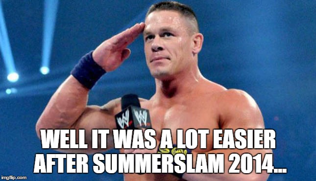 WELL IT WAS A LOT EASIER AFTER SUMMERSLAM 2014... | made w/ Imgflip meme maker