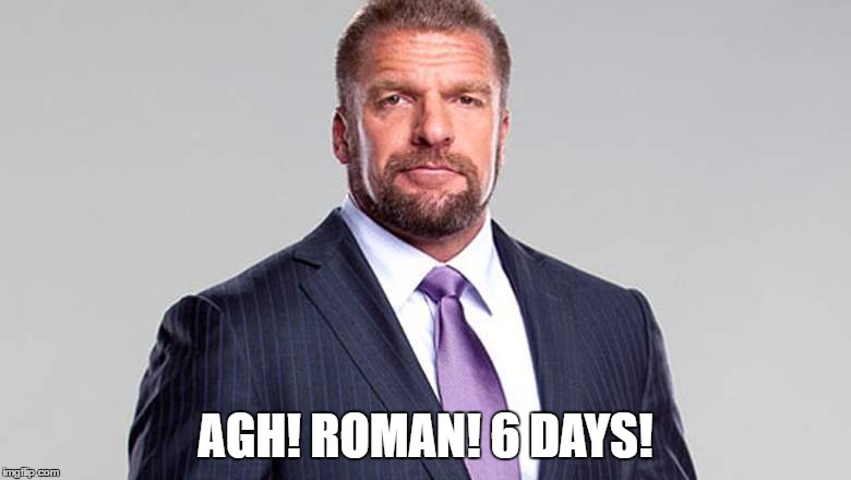 AGH! ROMAN! 6 DAYS! | made w/ Imgflip meme maker