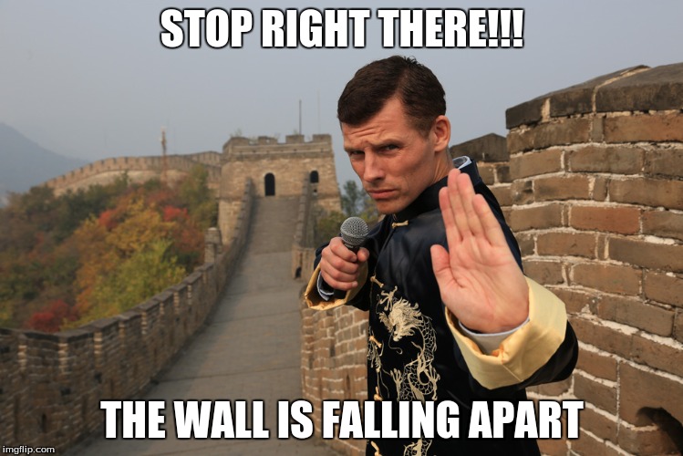Great Wall of China is Falling | STOP RIGHT THERE!!! THE WALL IS FALLING APART | image tagged in bad luck,funny face,the great wall | made w/ Imgflip meme maker