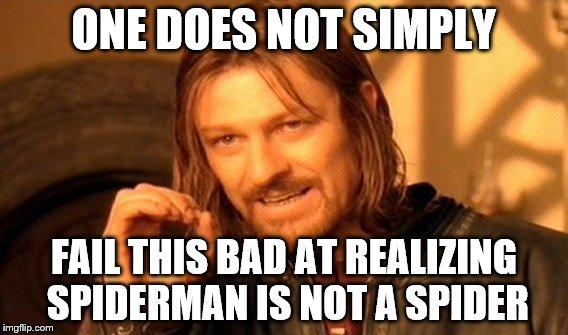 ONE DOES NOT SIMPLY FAIL THIS BAD AT REALIZING SPIDERMAN IS NOT A SPIDER | image tagged in memes,one does not simply | made w/ Imgflip meme maker
