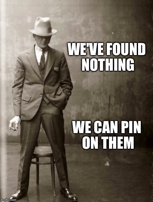 Government Agent Man | WE'VE FOUND NOTHING WE CAN PIN ON THEM | image tagged in government agent man | made w/ Imgflip meme maker