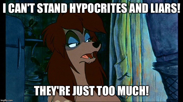 I Can't Stand Hypocrites And Liars! | I CAN'T STAND HYPOCRITES AND LIARS! THEY'RE JUST TOO MUCH! | image tagged in rita,memes,disney,oliver and company,dog,stern | made w/ Imgflip meme maker