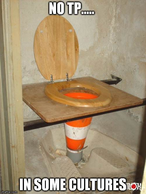 NO TP..... IN SOME CULTURES | made w/ Imgflip meme maker