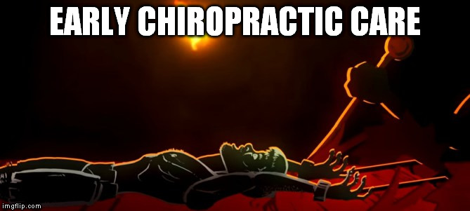 EARLY CHIROPRACTIC CARE | made w/ Imgflip meme maker