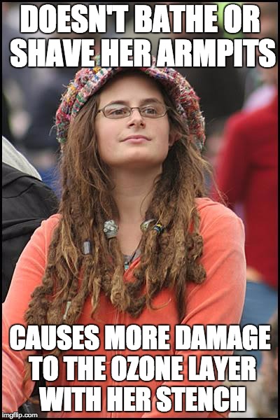 College Liberal | DOESN'T BATHE OR SHAVE HER ARMPITS; CAUSES MORE DAMAGE TO THE OZONE LAYER WITH HER STENCH | image tagged in memes,college liberal,funny | made w/ Imgflip meme maker