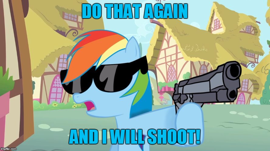 DO THAT AGAIN AND I WILL SHOOT! | made w/ Imgflip meme maker
