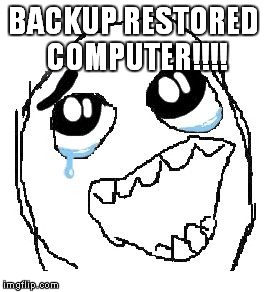 Happy Guy Rage Face | BACKUP RESTORED COMPUTER!!!! | image tagged in memes,happy guy rage face | made w/ Imgflip meme maker