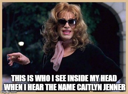 Dafoe Jenner | THIS IS WHO I SEE INSIDE MY HEAD WHEN I HEAR THE NAME CAITLYN JENNER | image tagged in dafoe drag,caitlyn jenner,drag,boondock saints,willem dafoe | made w/ Imgflip meme maker