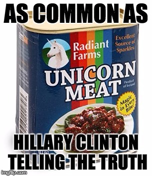 You're more likely to find this on your grocery store shelf than to find Hillary telling the truth  | AS COMMON AS; HILLARY CLINTON TELLING THE TRUTH | image tagged in unicorn meat,hillary clinton,truth,lying | made w/ Imgflip meme maker