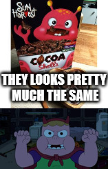 Cereal vs Cartoon Character  | THEY LOOKS PRETTY MUCH THE SAME | image tagged in monster inc | made w/ Imgflip meme maker