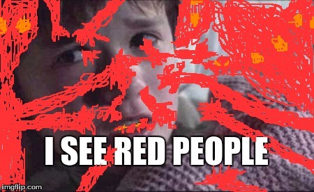 image tagged in i see dead people,red people | made w/ Imgflip meme maker