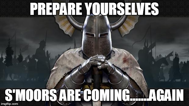 Hypocrite knight  | PREPARE YOURSELVES; S'MOORS ARE COMING.......AGAIN | image tagged in hypocrite knight | made w/ Imgflip meme maker