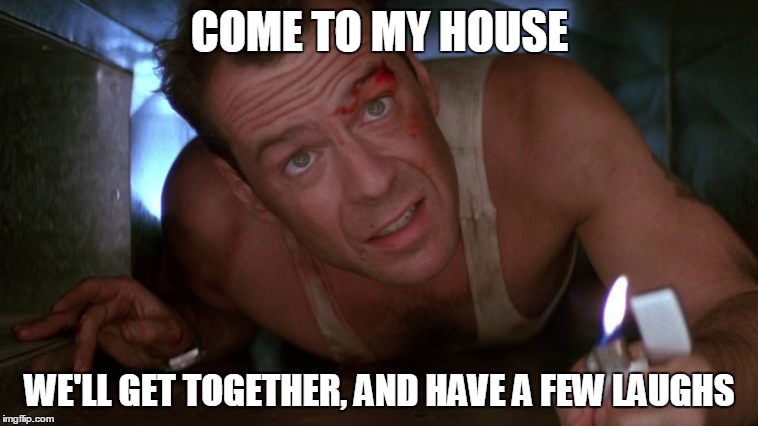 COME TO MY HOUSE; WE'LL GET TOGETHER, AND HAVE A FEW LAUGHS | image tagged in bruce | made w/ Imgflip meme maker