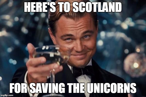 Leonardo Dicaprio Cheers Meme | HERE'S TO SCOTLAND FOR SAVING THE UNICORNS | image tagged in memes,leonardo dicaprio cheers | made w/ Imgflip meme maker