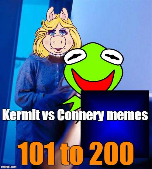 Meme war intensifies  | Kermit vs Connery memes; 101 to 200 | image tagged in memes,sean connery kermit,kermit vs connery,connery,kermit,meme war | made w/ Imgflip meme maker