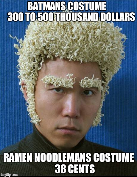 Funny Asian | BATMANS COSTUME        300 TO 500 THOUSAND DOLLARS; RAMEN NOODLEMANS COSTUME              38 CENTS | image tagged in funny asian | made w/ Imgflip meme maker