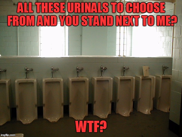 Learn urinal etiquette | ALL THESE URINALS TO CHOOSE FROM AND YOU STAND NEXT TO ME? WTF? | image tagged in urinals,meme,memes | made w/ Imgflip meme maker