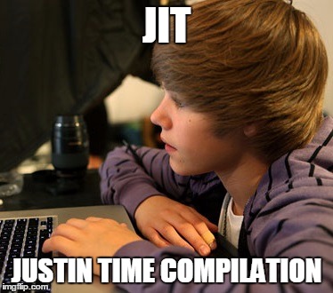 JIT; JUSTIN TIME COMPILATION | image tagged in jit | made w/ Imgflip meme maker