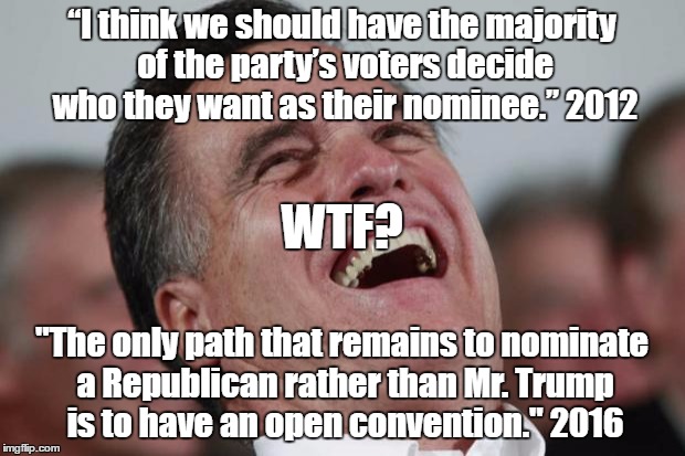 Waffle Romney | “I think we should have the major­ity of the party’s voters decide who they want as their nominee.” 2012; WTF? "The only path that remains to nominate a Republican rather than Mr. Trump is to have an open convention." 2016 | image tagged in mitt romney laughing waffle flip flop | made w/ Imgflip meme maker