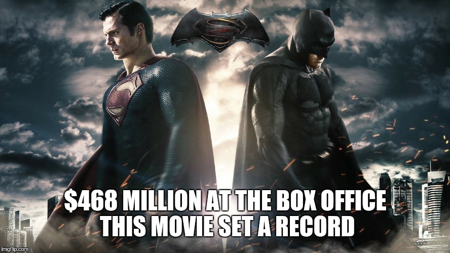 BATMAN V SUPERMAN dawn of Justice sets a world wide record  | $468 MILLION AT THE BOX OFFICE  THIS MOVIE SET A RECORD | image tagged in batman and superman,batman vs superman | made w/ Imgflip meme maker