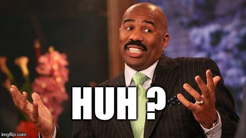 Steve Harvey Meme | HUH ? | image tagged in memes,steve harvey | made w/ Imgflip meme maker