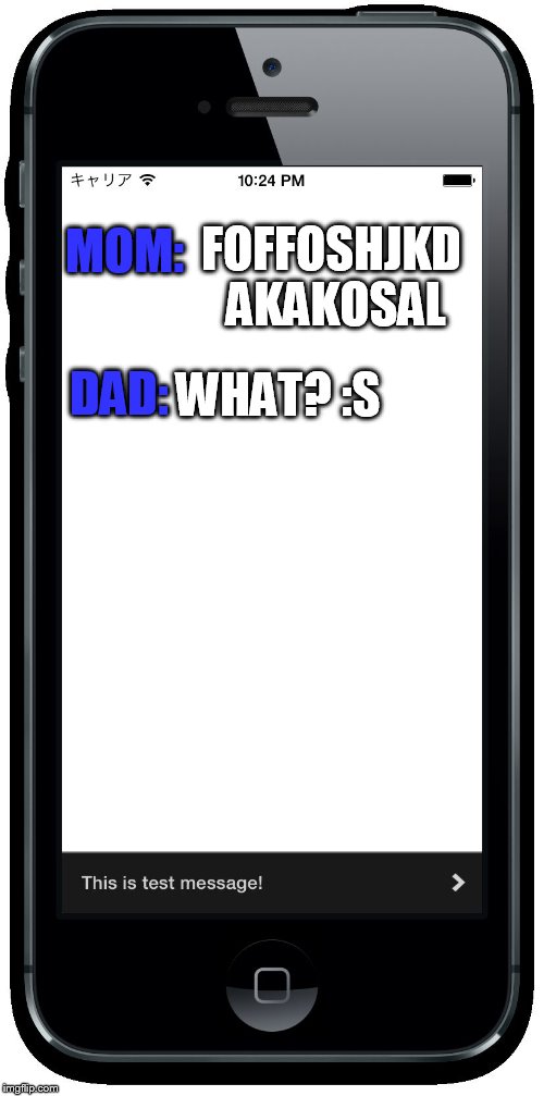 MOM: FOFFOSHJKD AKAKOSAL DAD: WHAT? :S | made w/ Imgflip meme maker