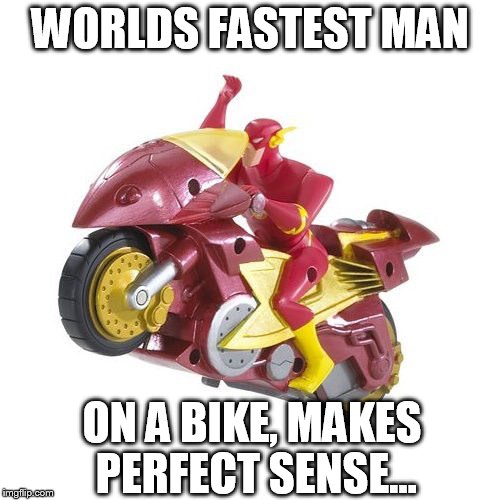 ThE truTH aBOuT US... | WORLDS FASTEST MAN; ON A BIKE, MAKES PERFECT SENSE... | image tagged in flash,bike | made w/ Imgflip meme maker