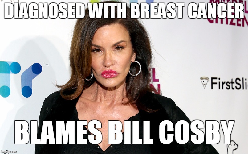 DIAGNOSED WITH BREAST CANCER; BLAMES BILL COSBY | image tagged in jd | made w/ Imgflip meme maker