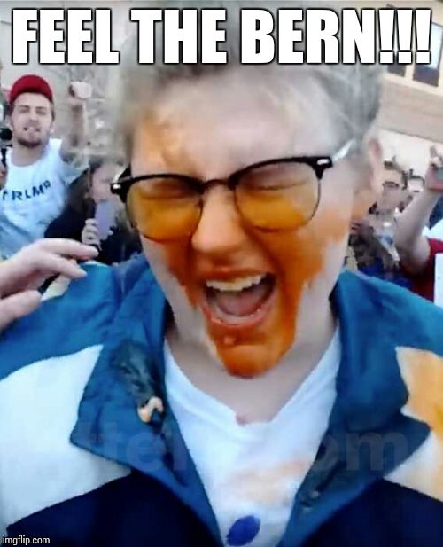 Trump guy says: | FEEL THE BERN!!! | image tagged in feel the bern,trump 2016,retarded liberal protesters | made w/ Imgflip meme maker