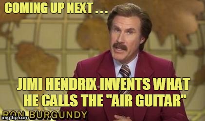 COMING UP NEXT . . . JIMI HENDRIX INVENTS WHAT HE CALLS THE "AIR GUITAR" | made w/ Imgflip meme maker
