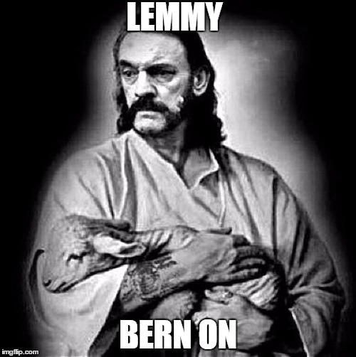 Lemmy Bern On. | LEMMY; BERN ON | image tagged in lemmy kilmister,vote bernie sanders,feel the bern,lemmy bern on | made w/ Imgflip meme maker