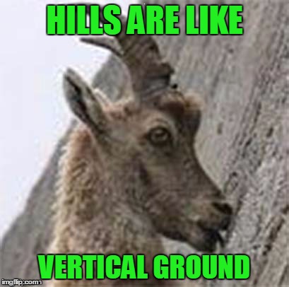 HILLS ARE LIKE VERTICAL GROUND | made w/ Imgflip meme maker