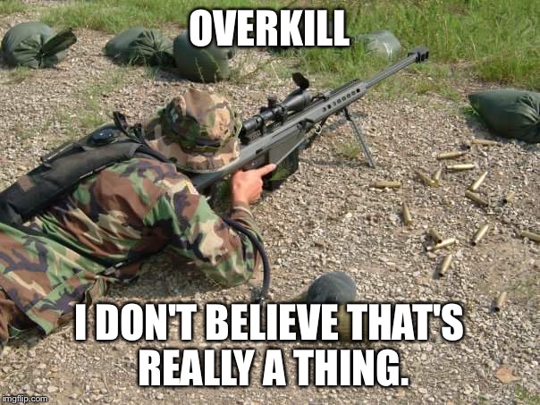 OVERKILL; I DON'T BELIEVE THAT'S REALLY A THING. | image tagged in jerry | made w/ Imgflip meme maker