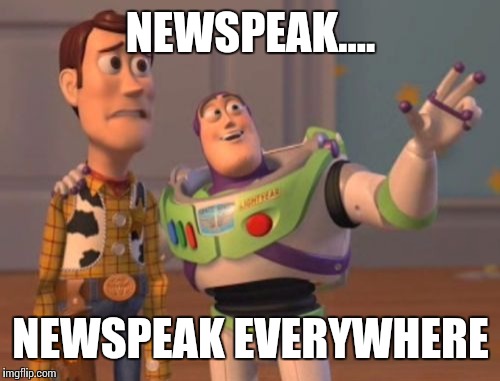 X, X Everywhere Meme | NEWSPEAK.... NEWSPEAK EVERYWHERE | image tagged in memes,x x everywhere | made w/ Imgflip meme maker