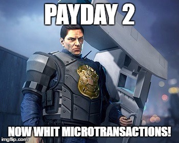 PAYDAY 2; NOW WHIT MICROTRANSACTIONS! | image tagged in captain incoming | made w/ Imgflip meme maker