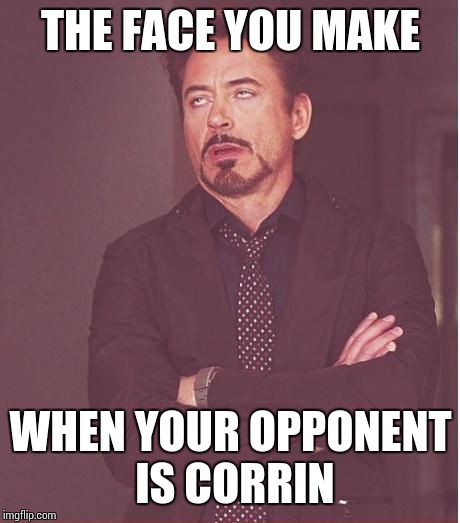 Seriously Corrin!?  | THE FACE YOU MAKE; WHEN YOUR OPPONENT IS CORRIN | image tagged in memes,face you make robert downey jr | made w/ Imgflip meme maker