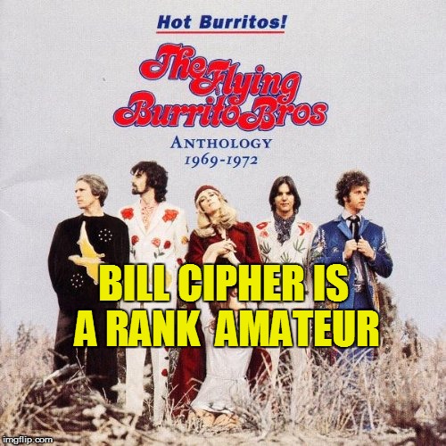 BILL CIPHER IS A RANK  AMATEUR | made w/ Imgflip meme maker