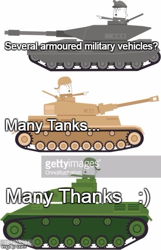 Thanks | Several armoured military vehicles? Many Tanks... Many Thanks   :) | image tagged in tanks,world of tanks,thanks,thank you | made w/ Imgflip meme maker