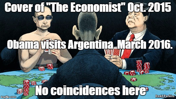 Hidden message. Obama visits Argentina 2016 | Cover of "The Economist" Oct. 2015; Obama visits Argentina  March 2016. No coincidences here | image tagged in obama,argentina,vladimir putin,new world order | made w/ Imgflip meme maker