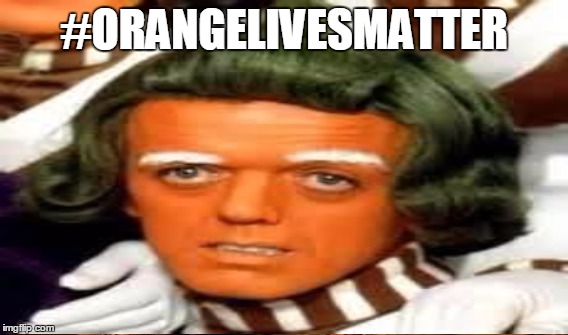 #ORANGELIVESMATTER | made w/ Imgflip meme maker