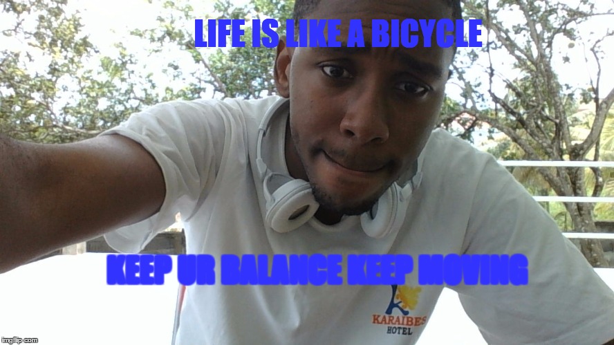 LIFE IS LIKE A BICYCLE; KEEP UR BALANCE KEEP MOVING | image tagged in brace yourselves x is coming | made w/ Imgflip meme maker