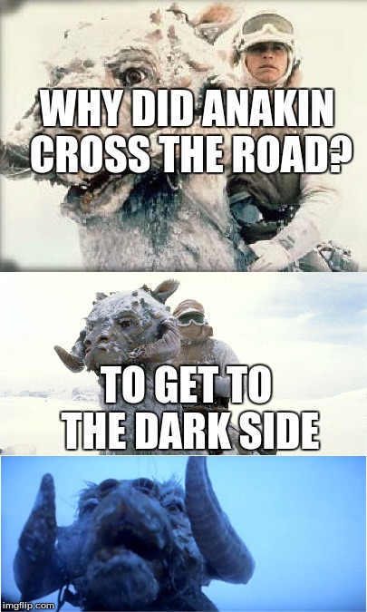 Bad Pun Tauntaun.Created, I might add, before the recent bad pun craze | WHY DID ANAKIN CROSS THE ROAD? TO GET TO THE DARK SIDE | image tagged in star wars,bad pun | made w/ Imgflip meme maker