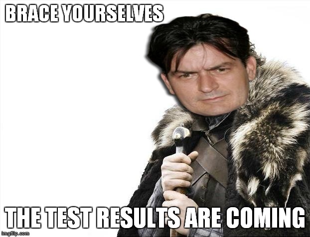 Brace Yourselves X is Coming Meme | BRACE YOURSELVES THE TEST RESULTS ARE COMING | image tagged in memes,brace yourselves x is coming | made w/ Imgflip meme maker