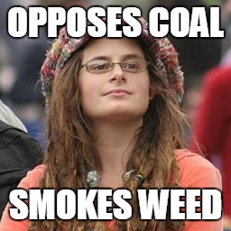 hippie meme girl | OPPOSES COAL; SMOKES WEED | image tagged in hippie meme girl | made w/ Imgflip meme maker