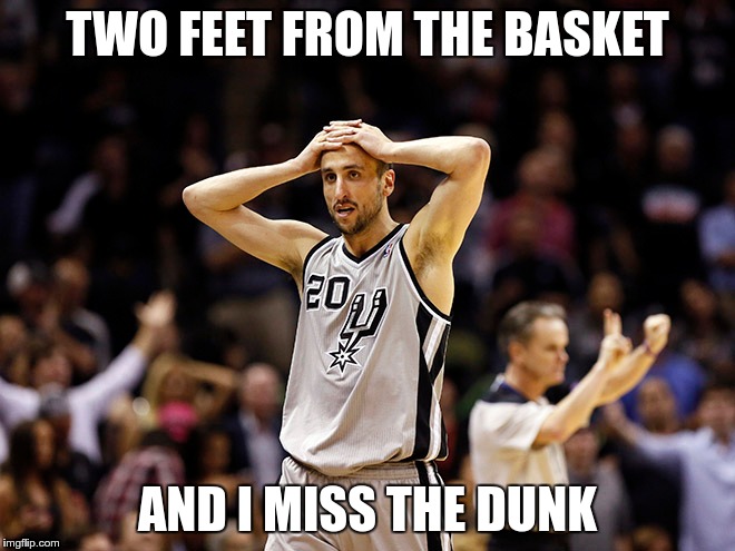 TWO FEET FROM THE BASKET AND I MISS THE DUNK | made w/ Imgflip meme maker