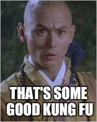 THAT'S SOME GOOD KUNG FU | made w/ Imgflip meme maker