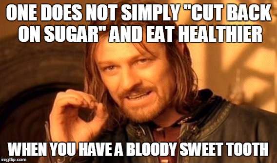 Lead Us Not Into Temptation | ONE DOES NOT SIMPLY "CUT BACK ON SUGAR" AND EAT HEALTHIER; WHEN YOU HAVE A BLOODY SWEET TOOTH | image tagged in memes,one does not simply,dieting,temptation,eating right,fitness | made w/ Imgflip meme maker